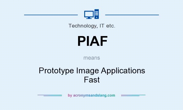 What does PIAF mean? It stands for Prototype Image Applications Fast