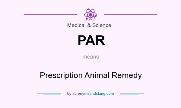 What does PAR mean? It stands for Prescription Animal Remedy