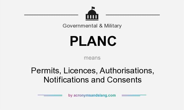 What does PLANC mean? It stands for Permits, Licences, Authorisations, Notifications and Consents