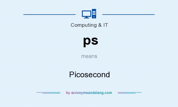 What does ps mean? It stands for Picosecond