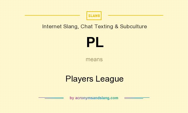 What does PL mean? It stands for Players League