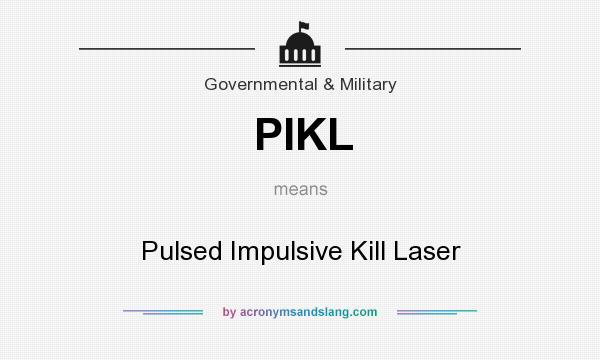 What does PIKL mean? It stands for Pulsed Impulsive Kill Laser