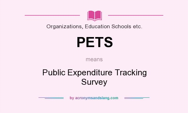 What does PETS mean? It stands for Public Expenditure Tracking Survey