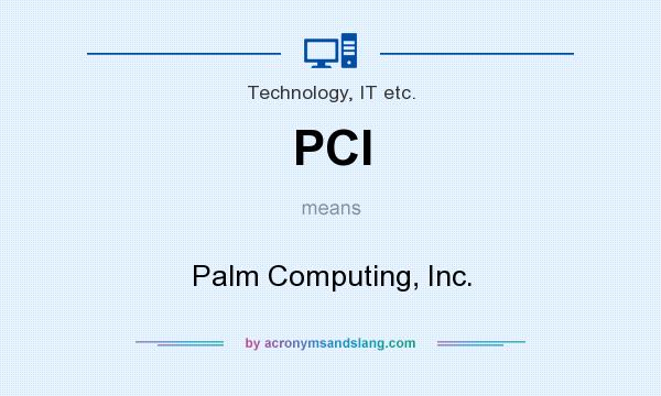 What does PCI mean? It stands for Palm Computing, Inc.