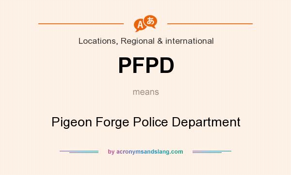 What does PFPD mean? It stands for Pigeon Forge Police Department