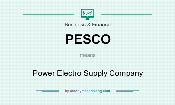 What does PESCO mean? It stands for Power Electro Supply Company