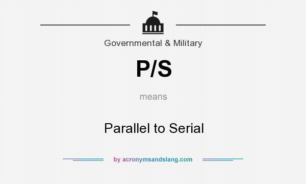 What does P/S mean? It stands for Parallel to Serial