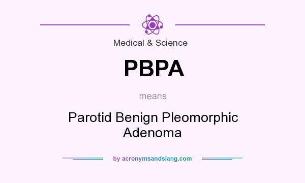 What does PBPA mean? It stands for Parotid Benign Pleomorphic Adenoma