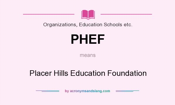 What does PHEF mean? It stands for Placer Hills Education Foundation