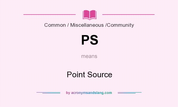 What does PS mean? It stands for Point Source