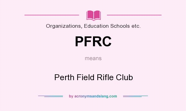 What does PFRC mean? It stands for Perth Field Rifle Club