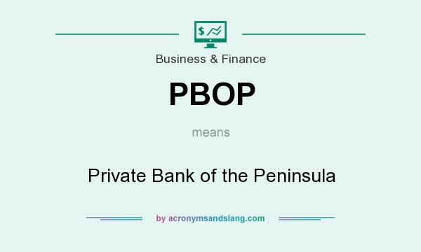 What does PBOP mean? It stands for Private Bank of the Peninsula