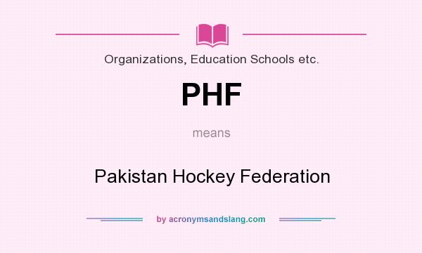 What does PHF mean? It stands for Pakistan Hockey Federation