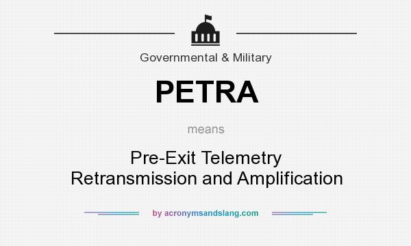 What does PETRA mean? It stands for Pre-Exit Telemetry Retransmission and Amplification