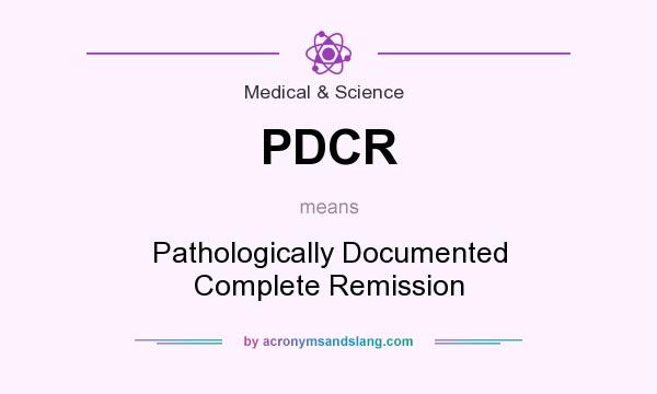 What does PDCR mean? It stands for Pathologically Documented Complete Remission
