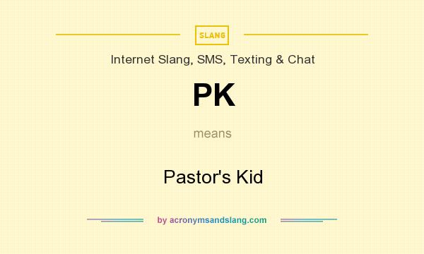 What does PK mean? It stands for Pastor`s Kid