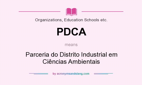 What does PDCA mean? It stands for Parceria do Distrito Industrial em Ciências Ambientais