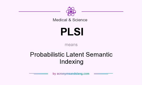 What does PLSI mean? It stands for Probabilistic Latent Semantic Indexing