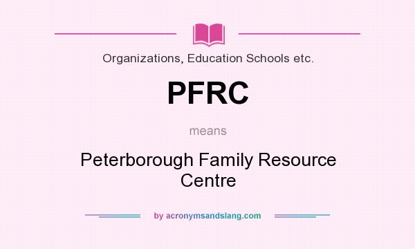 What does PFRC mean? It stands for Peterborough Family Resource Centre