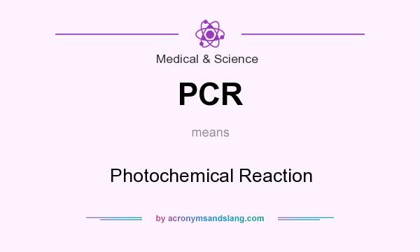 What does PCR mean? It stands for Photochemical Reaction