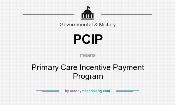 What does PCIP mean? It stands for Primary Care Incentive Payment Program