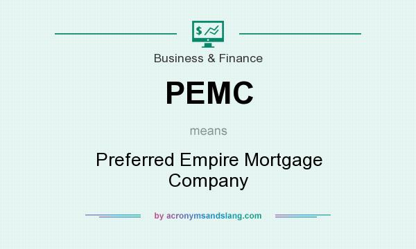 What does PEMC mean? It stands for Preferred Empire Mortgage Company