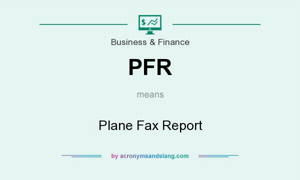 What does PFR mean? It stands for Plane Fax Report