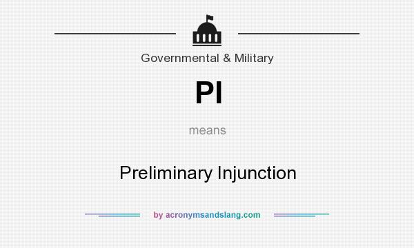What does PI mean? It stands for Preliminary Injunction