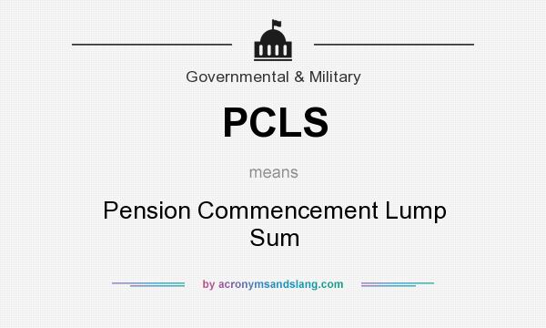 What does PCLS mean? It stands for Pension Commencement Lump Sum