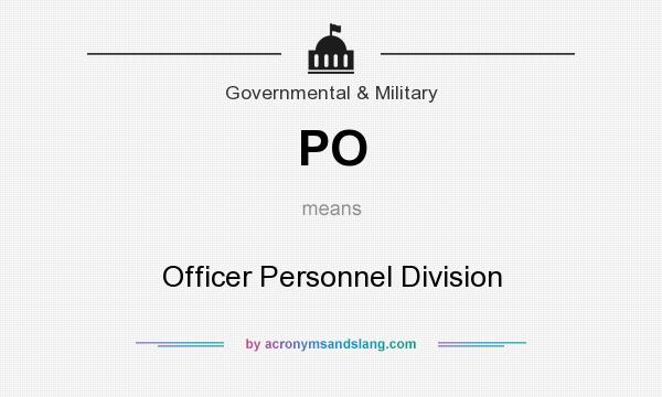What does PO mean? It stands for Officer Personnel Division
