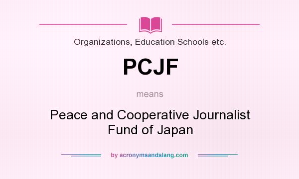 What does PCJF mean? It stands for Peace and Cooperative Journalist Fund of Japan