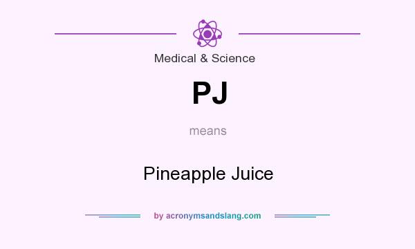 What does PJ mean? It stands for Pineapple Juice