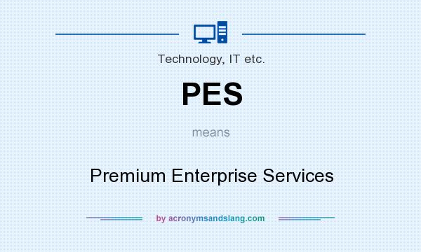 What does PES mean? It stands for Premium Enterprise Services