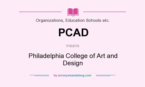 What does PCAD mean? It stands for Philadelphia College of Art and Design