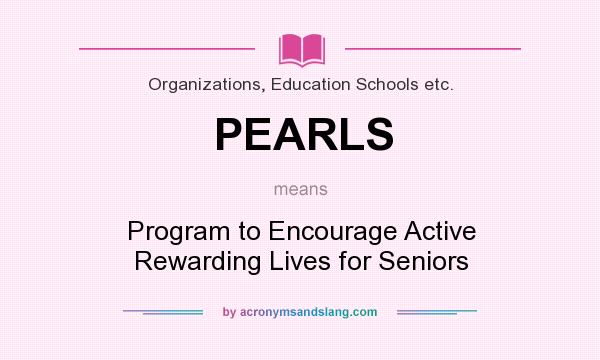 What does PEARLS mean? It stands for Program to Encourage Active Rewarding Lives for Seniors