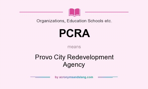 What does PCRA mean? It stands for Provo City Redevelopment Agency