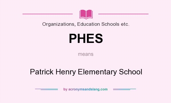 What does PHES mean? It stands for Patrick Henry Elementary School