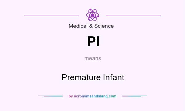 What does PI mean? It stands for Premature Infant