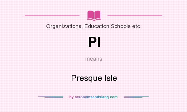 What does PI mean? It stands for Presque Isle