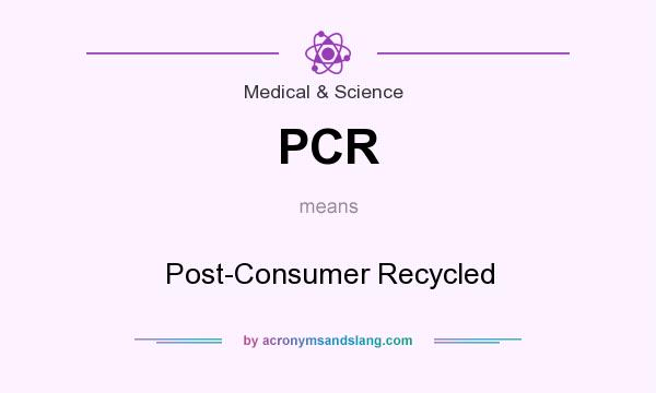 What does PCR mean? It stands for Post-Consumer Recycled