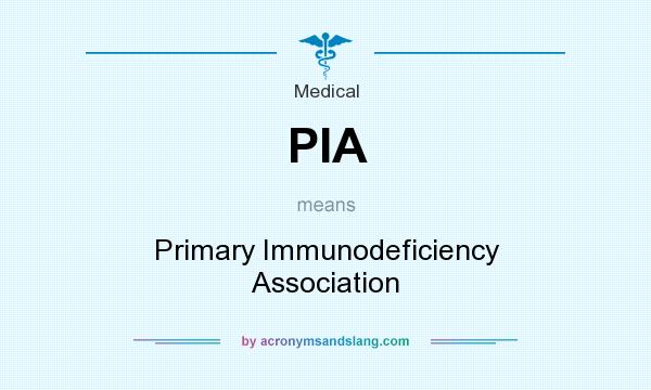 What does PIA mean? It stands for Primary Immunodeficiency Association