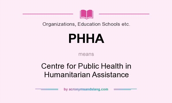 What does PHHA mean? It stands for Centre for Public Health in Humanitarian Assistance