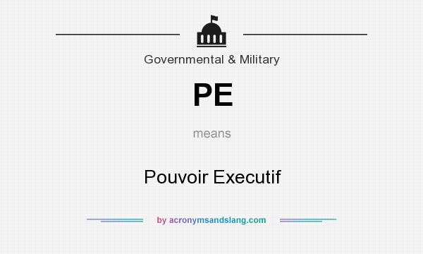 What does PE mean? It stands for Pouvoir Executif