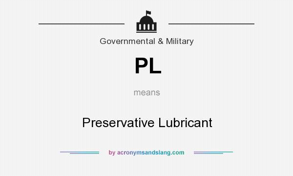 What does PL mean? It stands for Preservative Lubricant