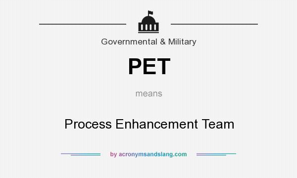 What does PET mean? It stands for Process Enhancement Team
