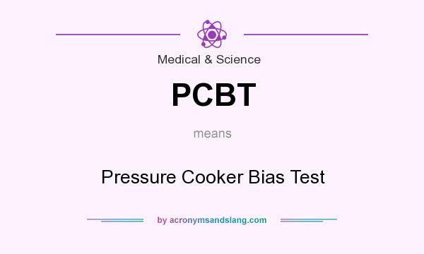 What does PCBT mean? It stands for Pressure Cooker Bias Test