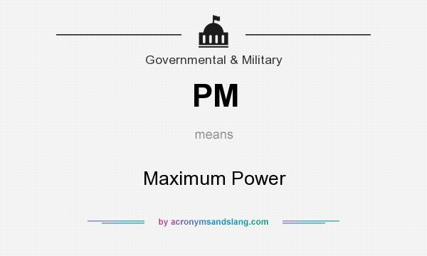 What does PM mean? It stands for Maximum Power