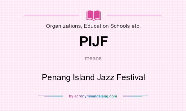 What does PIJF mean? It stands for Penang Island Jazz Festival