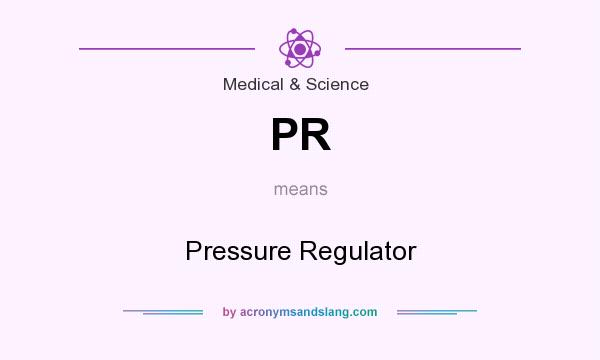 What does PR mean? It stands for Pressure Regulator