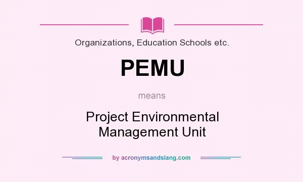 What does PEMU mean? It stands for Project Environmental Management Unit